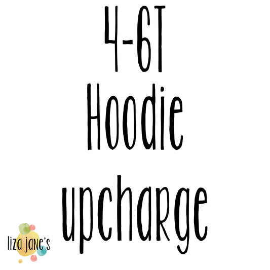 4-6T Hoodie Upcharge